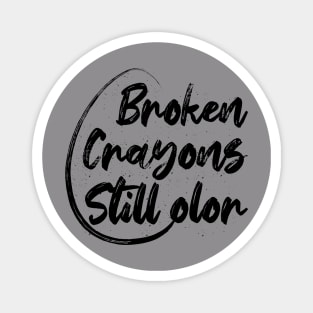 Broken Crayons Still Color Magnet